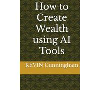 How to Create Wealth using AI Tools