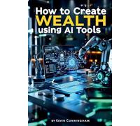 How to Create Wealth using AI Tools