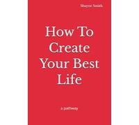 How To Create Your Best Life: a pathway