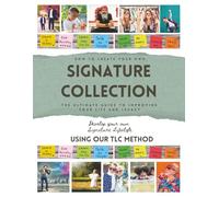 How to Create Your Own Signature Collection: The Ultimate Guide to Improving Your Life and Legacy