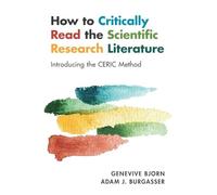 How to Critically Read the Scientific Research Literature: Introducing the CERIC Method