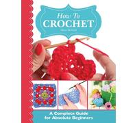 How To Crochet: A Complete Guide for Absolute Beginners
