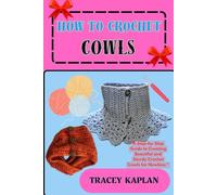 HOW TO CROCHET COWLS: A Step-by-Step Guide to Creating Beautiful and Sturdy Crochet Cowls for Newbies "