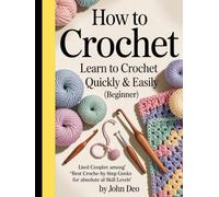 How to Crochet: Learn to Crochet Quickly & Easily (Beginner) Listed among “best crochet books for all skill levels” for beginners