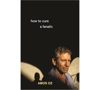Amos Oz How to Cure a Fanatic (Tascabile)