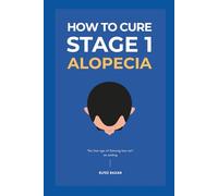 How To Cure Stage 1 Alopecia: A Holistic, Science-Based Plan to Reverse Early-Stage Hair Loss, Restore Scalp Health, and Regrow Your Hair with Confidence