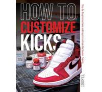 How to Customize Kicks (Tascabile)