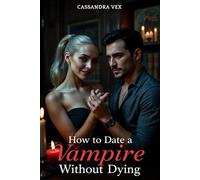 How to Date a Vampire Without Dying: A Paranormal Hilarious Vampire Romance Novel
