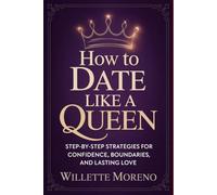 How to Date Like a Queen: Step-by-Step Strategies for Confidence, Boundaries, and Lasting Love