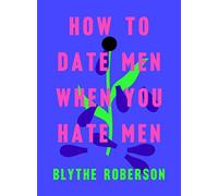 Blythe Roberson How to Date Men When You Hate Men (Copertina rigida)