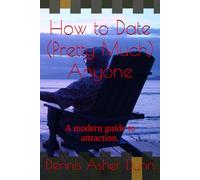 How to Date (Pretty Much) Anyone: A modern guide to attraction.