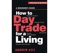 How to Day Trade for a Living: A Beginner’s Guide to Trading Tools and Tactics, Money Management, Discipline and Trading Psychology: 1