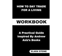 How to Day Trade for a Living Workbook: A Practical Guide Inspired By Andrew Aziz’s Books