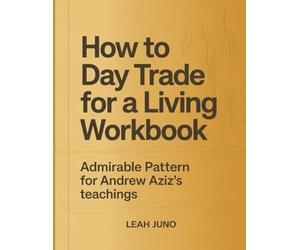 How to Day Trade for a Living Workbook: Admirable Pattern for Andrew Aziz's teachings