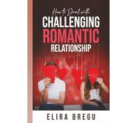 How to Deal with Challenging Romantic Relationship