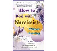 How To Deal With Narcissists Without Reacting ( The Grey Rock Method Explained ): Stop Emotional Triggers, Handle Narcissists at Work, in Relationships, and Family Without Conflict or Drama