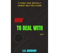 HOW TO DEAL WITH SHIT: A Funny, Raw, Brutally Honest Self-Help Guide