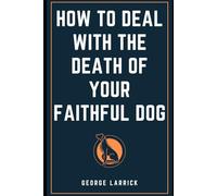 How to Deal with the Death of Your Faithful Dog
