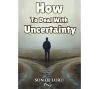 How To Deal With Uncertainty: Simple Strategy to Stay Calm, Think Clearly, and Move Forward with Confidence