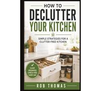 How to Declutter Your Kitchen: Simple Strategies for a Clutter-Free Kitchen