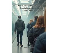 How to Defend Your Personal Boundaries and Not Feel Guilty About It