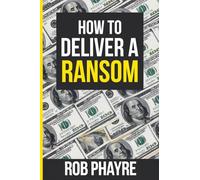 How To Deliver A Ransom: Learn the secrets behind the Kidnap for Ransom business