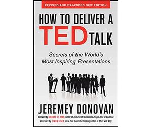 How to Deliver a TED Talk: Secrets of the World's Most Inspiring Presentations, revised and expanded new edition, with a foreword by Richard St. John and an afterword by Simon Sinek [Lingua inglese]