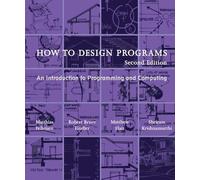 How to Design Programs: An Introduction to Programming and Computing (How to
