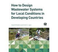 How to Design Wastewater Systems for Local Conditions in Developing Countries by Robbins, David M ., Ligon, Grant C. (2014) Paperback