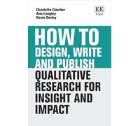 How to Design, Write and Publish Qualitative Research for Insight and Impact