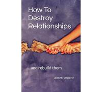 How To Destroy Relationships: ...and rebuild them