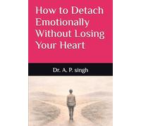 How to Detach Emotionally Without Losing Your Heart: Balancing Love, Boundaries, and Self-Respect