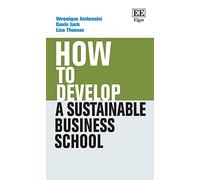 How to Develop a Sustainable Business School (How To Guides)