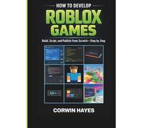 How to Develop Roblox Games: Build, Script, and Publish from Scratch-Step by Step
