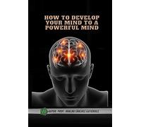 How to develop your mind to a powerful mind - Gutiérrez Ubaldo Sánchez