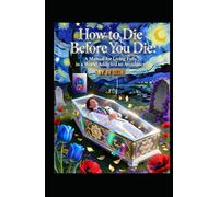 How to Die Before You Die: A Manual for Living Fully in a World Addicted to Avoidance