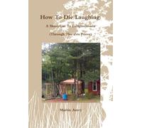 How To Die Laughing: A Short-Cut To Enlightenment (Through The Zen Forest)