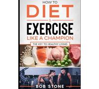 How to diet & exercise like a champion: The key to healthy living