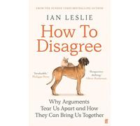 How to Disagree: Lessons on Productive Conflict at Work and Home