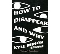 How to Disappear and Why: Essays