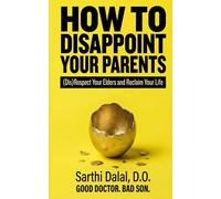 How to Disappoint Your Parents: (Dis)Respect Your Elders and Reclaim Your Life