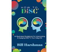 How to DiSC®: An Illustrated Guidebook for Interpreting & Applying DiSC® in your Daily Life