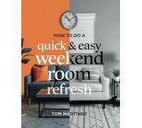 How to Do a Quick & Easy Weekend Room Refresh: A DIY Guide to Quick, Budget- Friendly Home Transformations in 48 Hours or Less