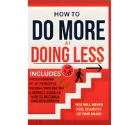 HOW TO DO MORE BY DOING LESS . A PERFECT GUIDE ON HOW TO BECOME A TIME RICH INDIVISUAL: best time management techniques