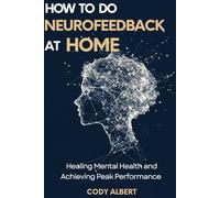 How to do Neurofeedback at Home: Fixing Mental Health and Achieving Peak Performance