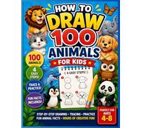 How to Draw 100 Animals for Kids: Easy Step-by-Step Drawing, Tracing, Practice and Fun Animal Facts for Ages 4-8