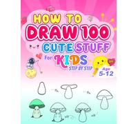 How to Draw 100 Cute Things Step by Step: Easy Drawings for 5-12 years Kids | Easy Cute Cartoon style for Beginners