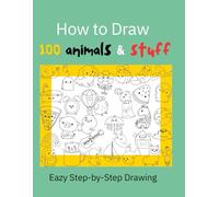 How To Draw 100 Different Things: Animals And Cute stuff