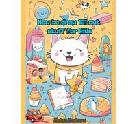 How to draw 101 cut stuff for kids: Simple Step-by-Step Drawings for Kids - Learn to Draw in an Easy and Fun Way!