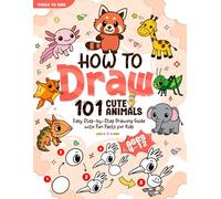 How to Draw 101 Cute Animals Book for Kids aged 4-12: Easy Step by Step Drawing Guide with Fun Facts for Kids!